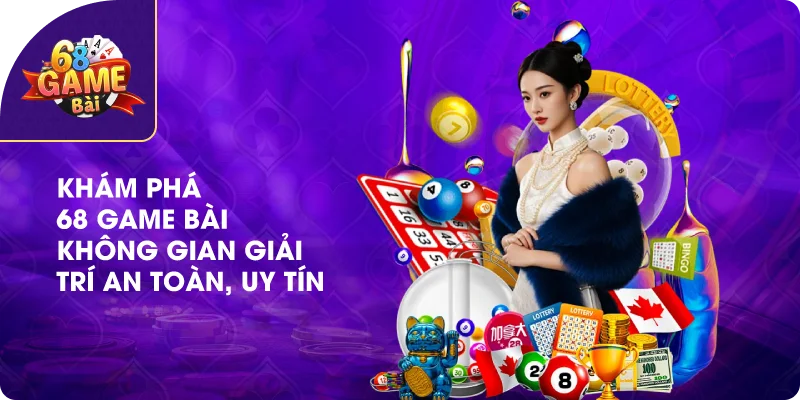 Khám phá 68 game bài không gian giải trí an toàn, uy tín